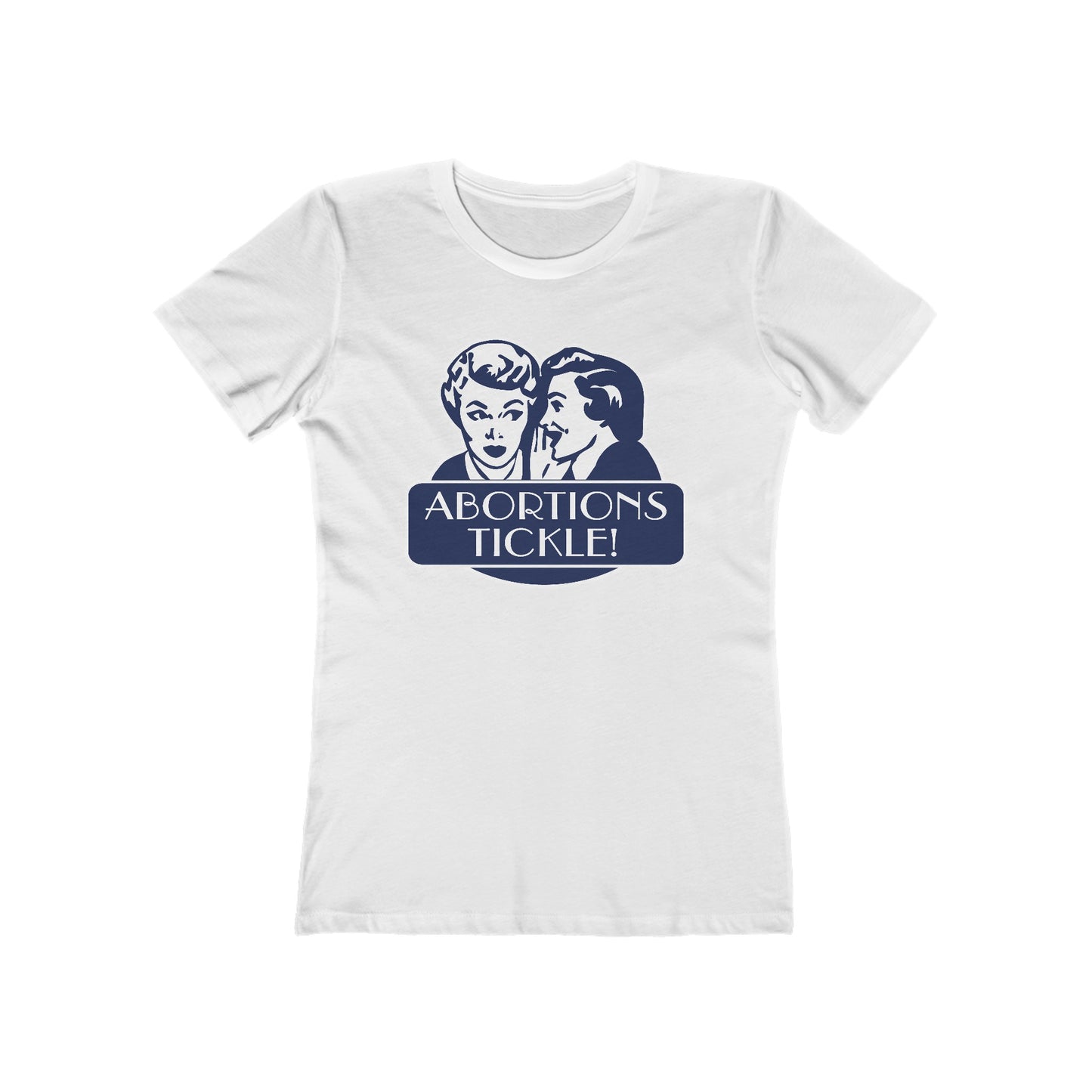 Abortions Tickle - Women’s T-Shirt