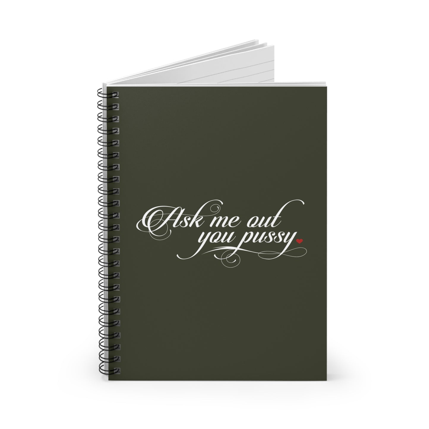 Ask Me Out You Pussy - Spiral Notebook