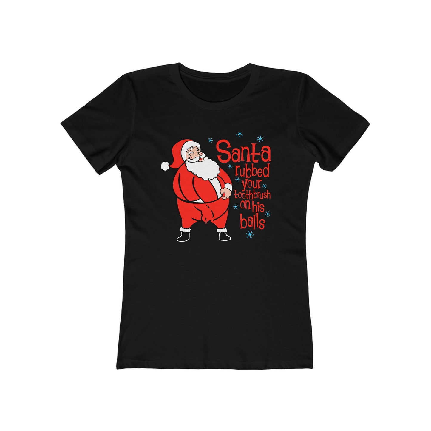 Santa Rubbed Your Toothbrush On His Balls - Women’s T-Shirt