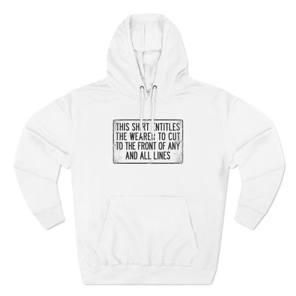 This Shirt Entitles The Wearer To Cut To The Front Of Any And All Lines - Hoodie