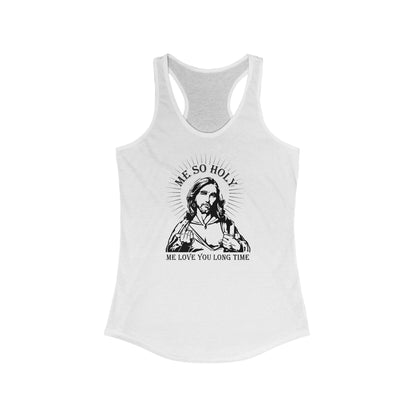 Me So Holy Me Love You Long Time - Women's Racerback Tank