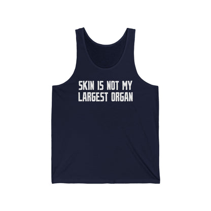 Skin Is Not My Largest Organ - Unisex Tank