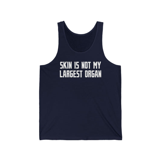 Skin Is Not My Largest Organ - Unisex Tank