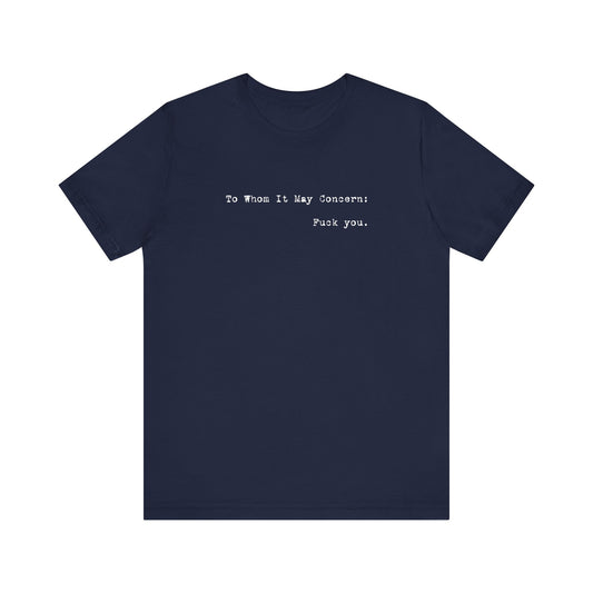 To Whom It May Concern: Fuck You. - Men's T-Shirt