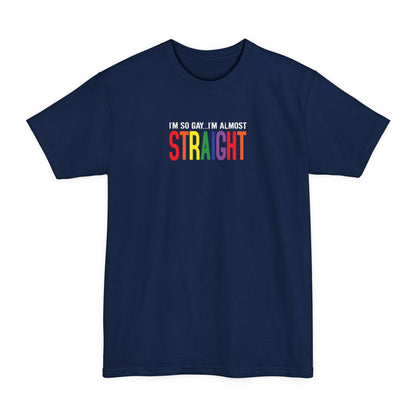 I'm So Gay I'm Almost Straight - Men's Tall T-Shirt