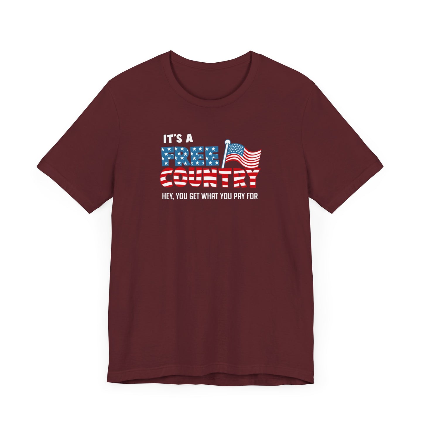 It's A Free Country - Hey You Get What You Pay For - Men's T-Shirt