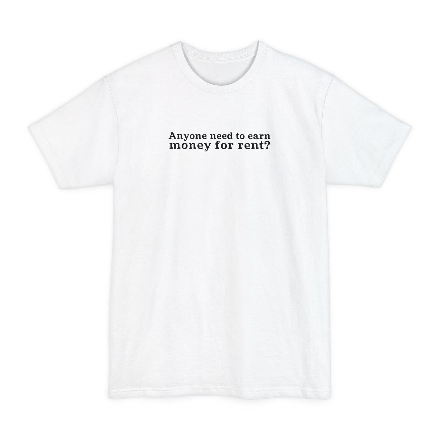 Anyone Need To Earn Money For Rent? - Men's Tall T-Shirt