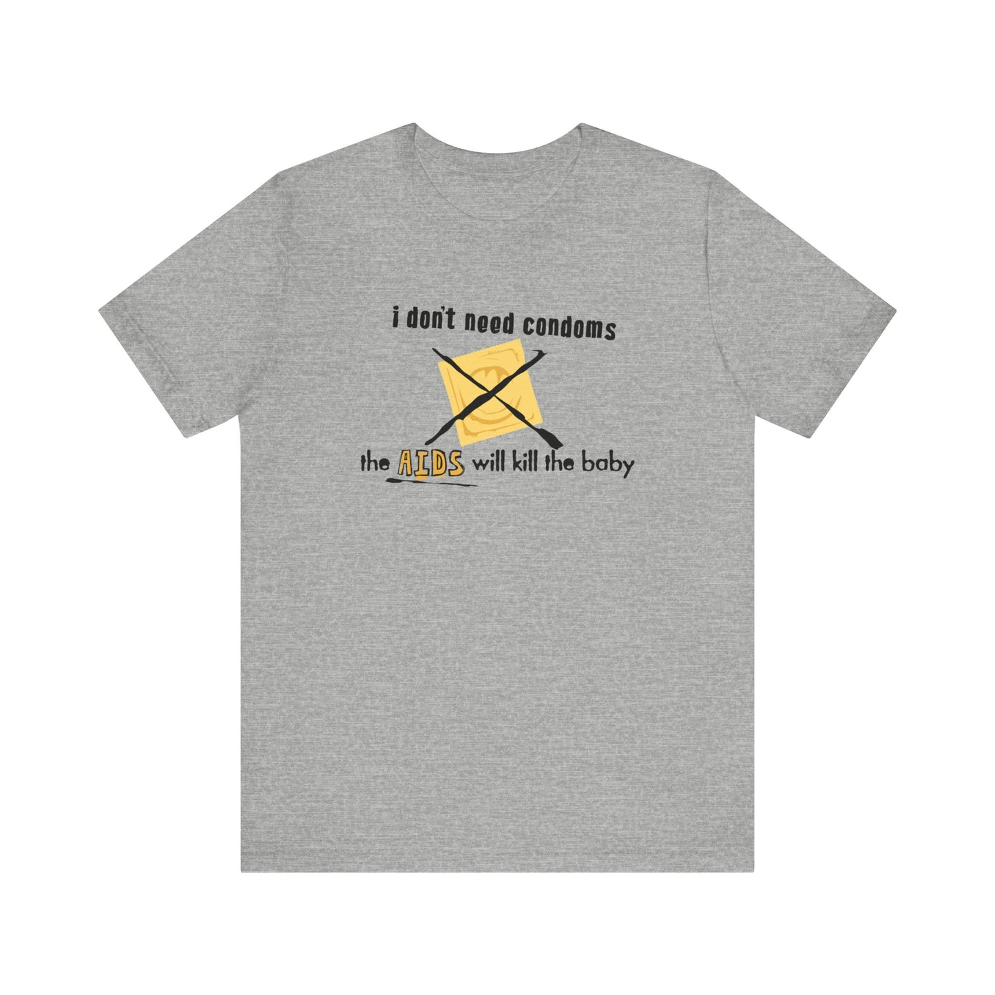 I Don't Need Condoms - The Aids Will Kill The Baby - Men's T-Shirt