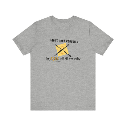 I Don't Need Condoms - The Aids Will Kill The Baby - Men's T-Shirt