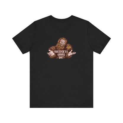 Squatch'Ya Gonna Do? - Men's T-Shirt