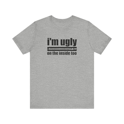 I'm Ugly On The Inside Too - Men's T-Shirt