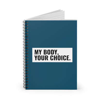 My Body Your Choice. - Spiral Notebook