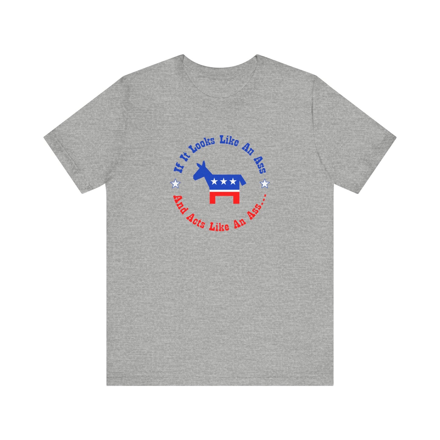 If It Looks Like An Ass And Acts Like An Ass (Democratic Donkey Logo) - Men's T-Shirt