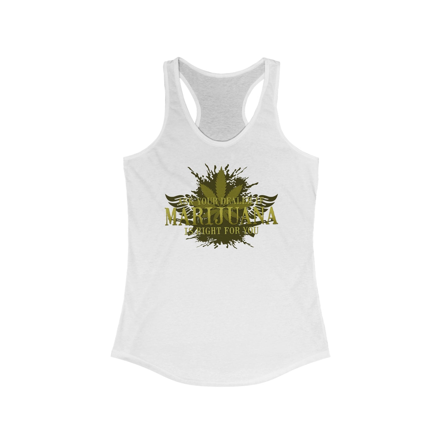 Ask Your Dealer If Marijuana Is Right For You - Women’s Racerback Tank