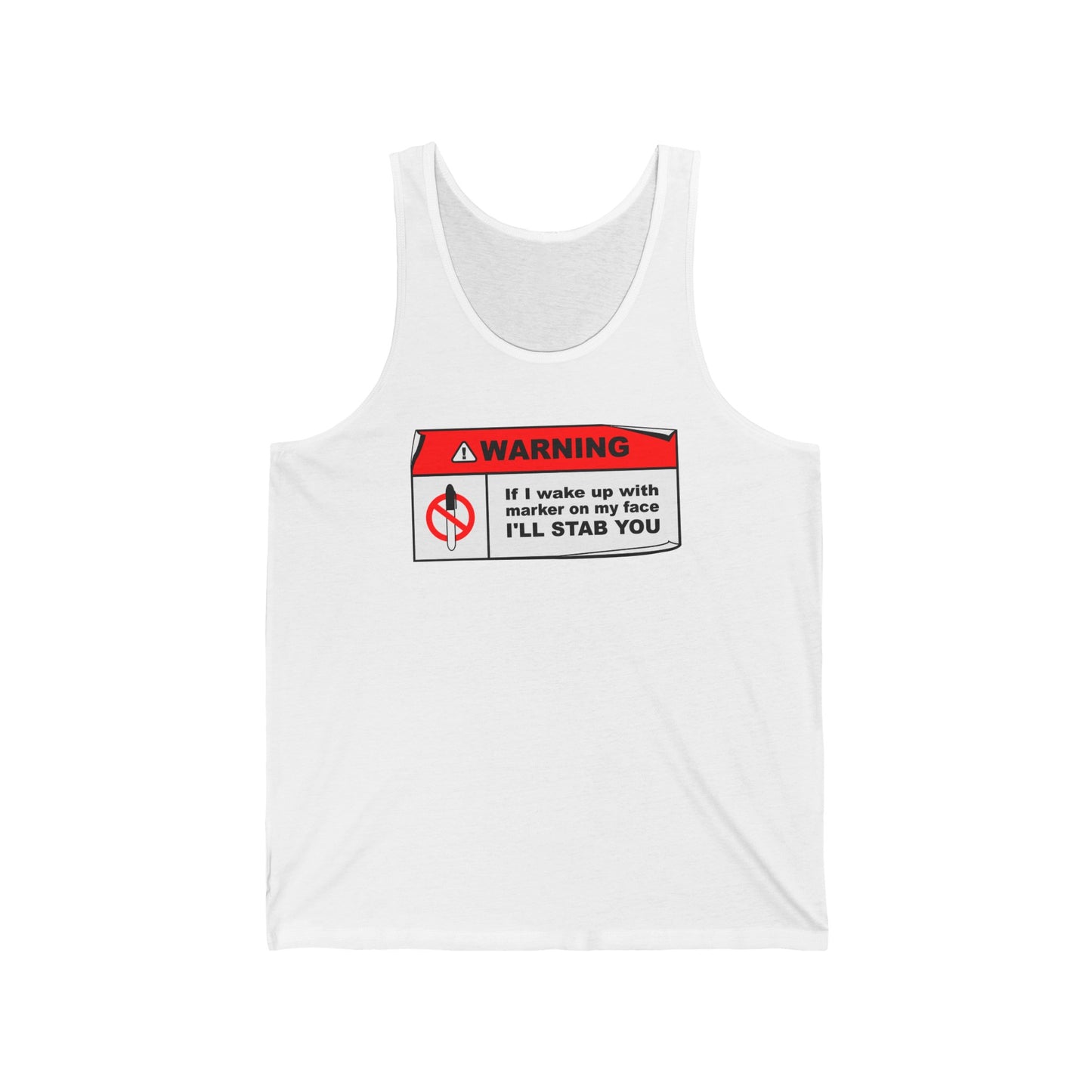 Warning - If I Wake Up With Marker On My Face I'll Stab You - Unisex Tank