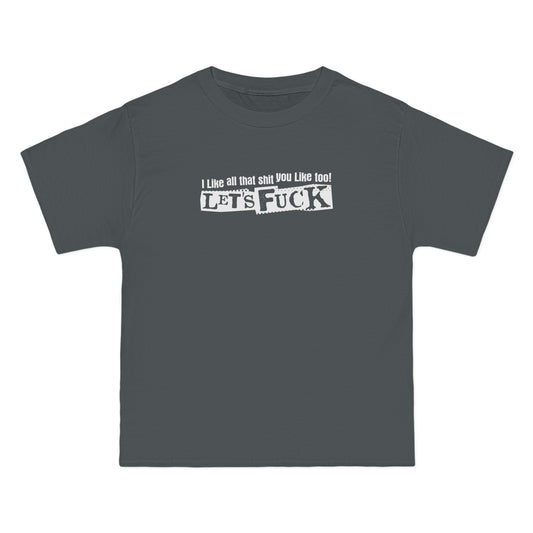 I Like All That Shit You Like Too! Let's Fuck! - Men's Heavyweight T-Shirt