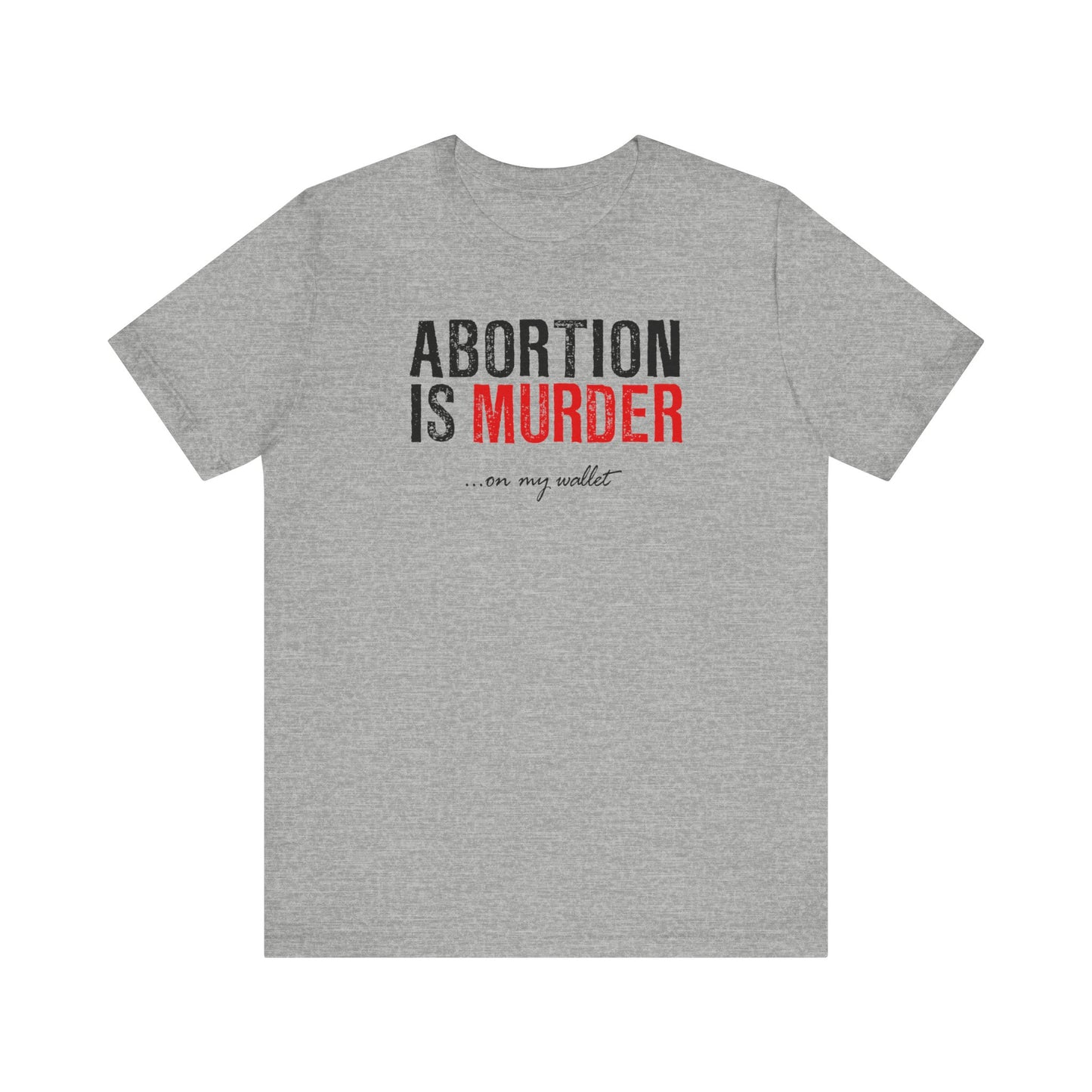 Abortion Is Murder... On My Wallet - Men's T-Shirt