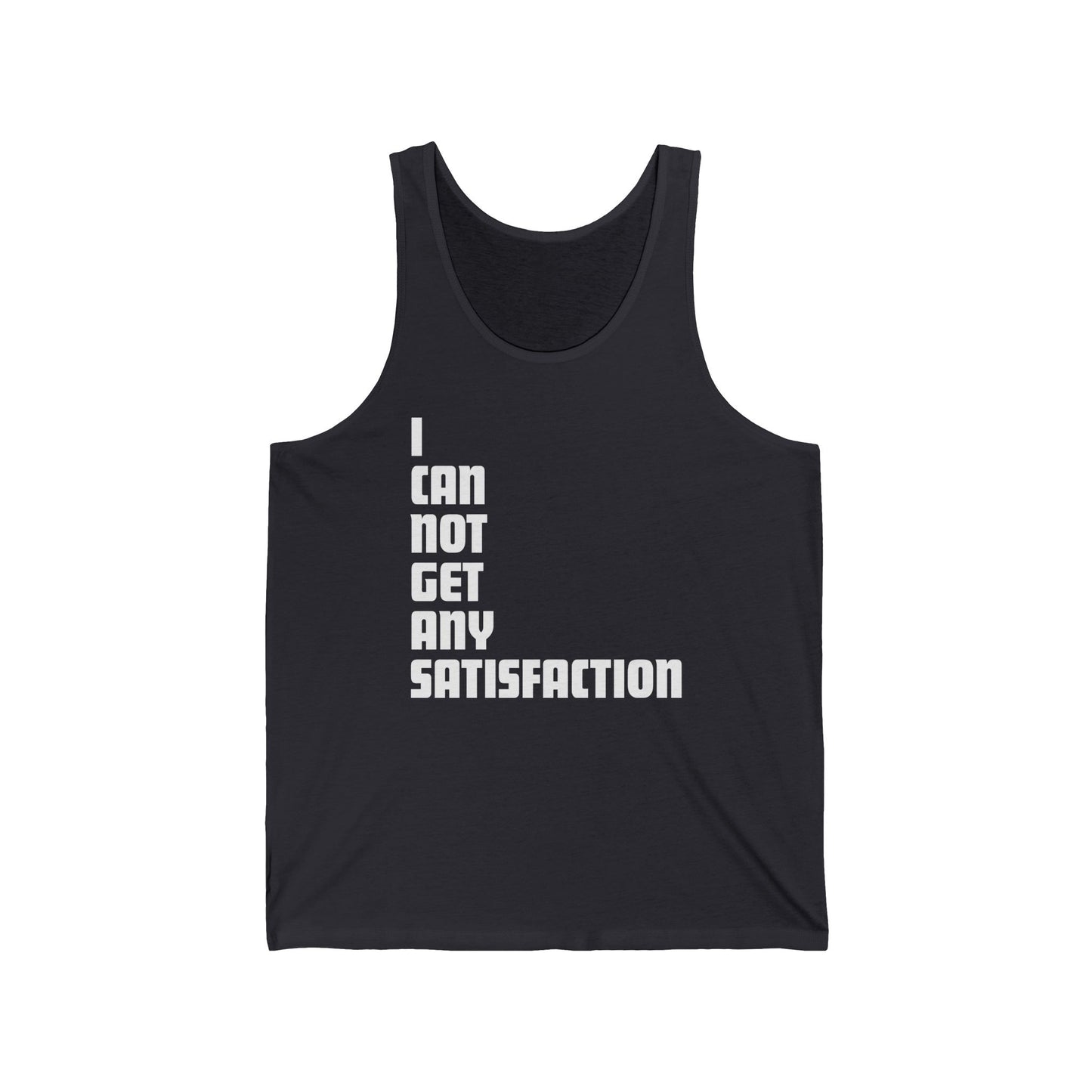 I Can Not Get Any Satisfaction - Unisex Tank