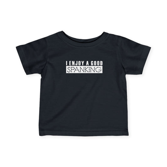 I Enjoy A Good Spanking - Baby T-Shirt