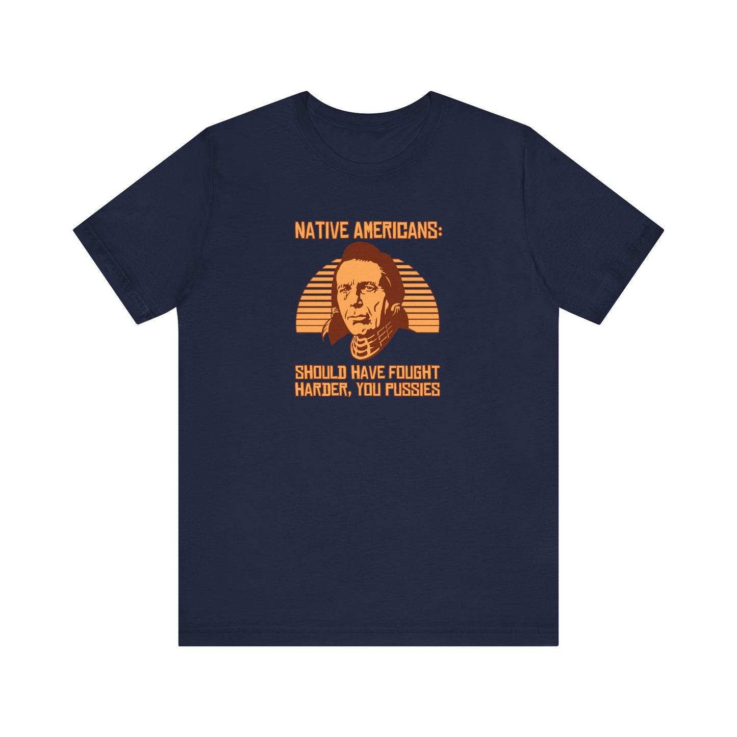 Native Americans - Should Have Fought Harder You Pussies - Men's T-Shirt