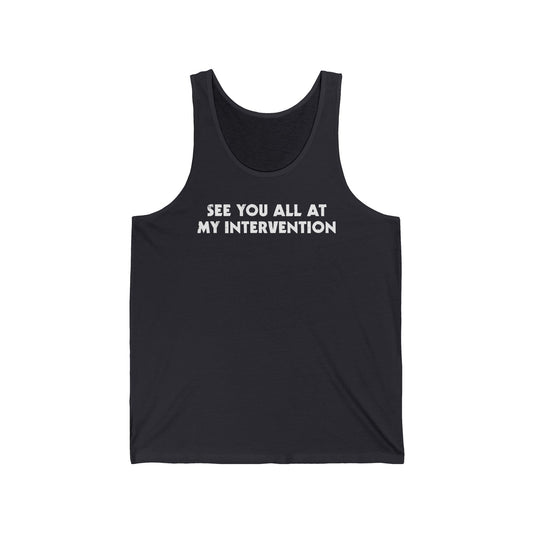 See You All At My Intervention - Unisex Tank