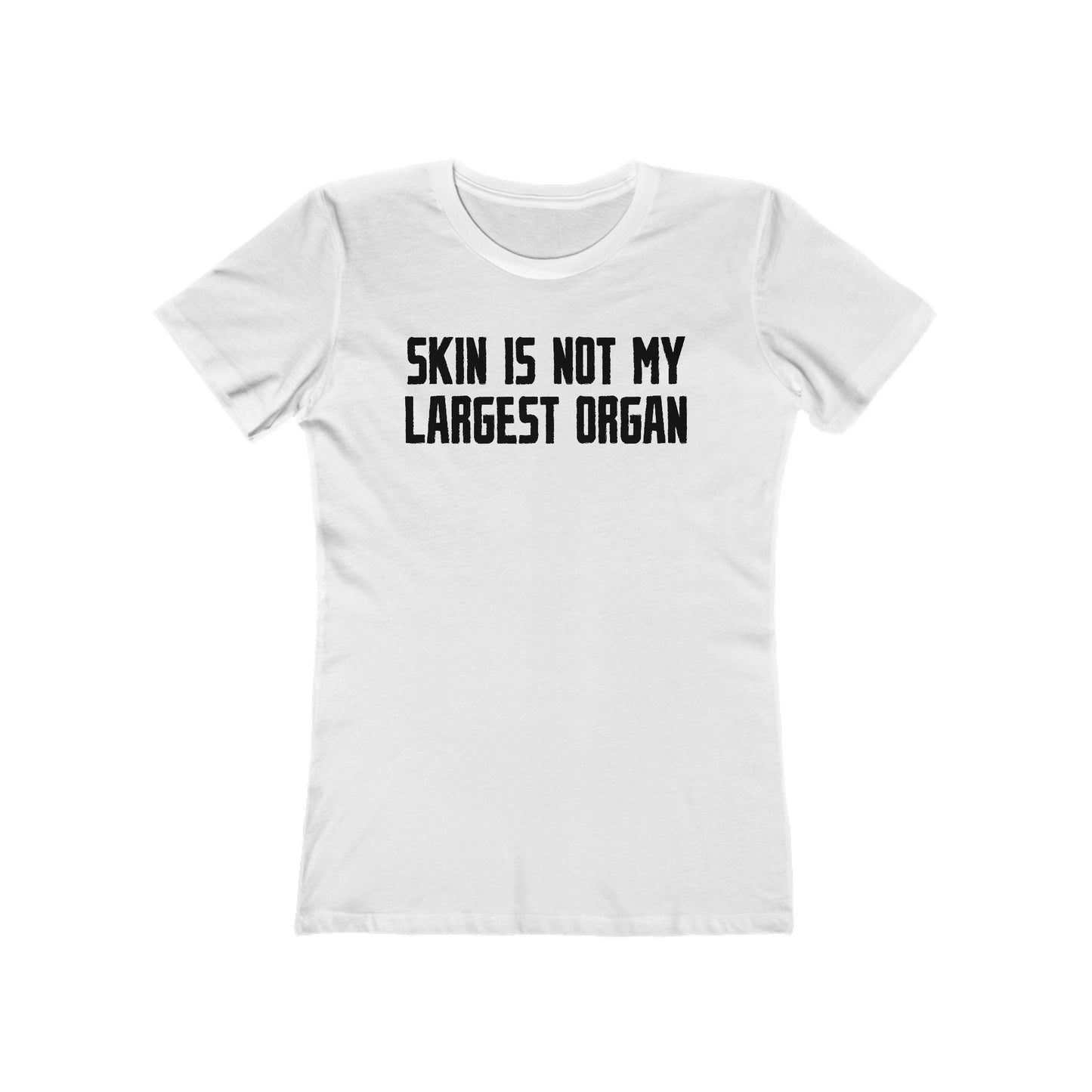 Skin Is Not My Largest Organ  - Women’s T-Shirt