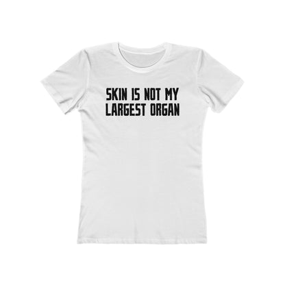 Skin Is Not My Largest Organ  - Women’s T-Shirt