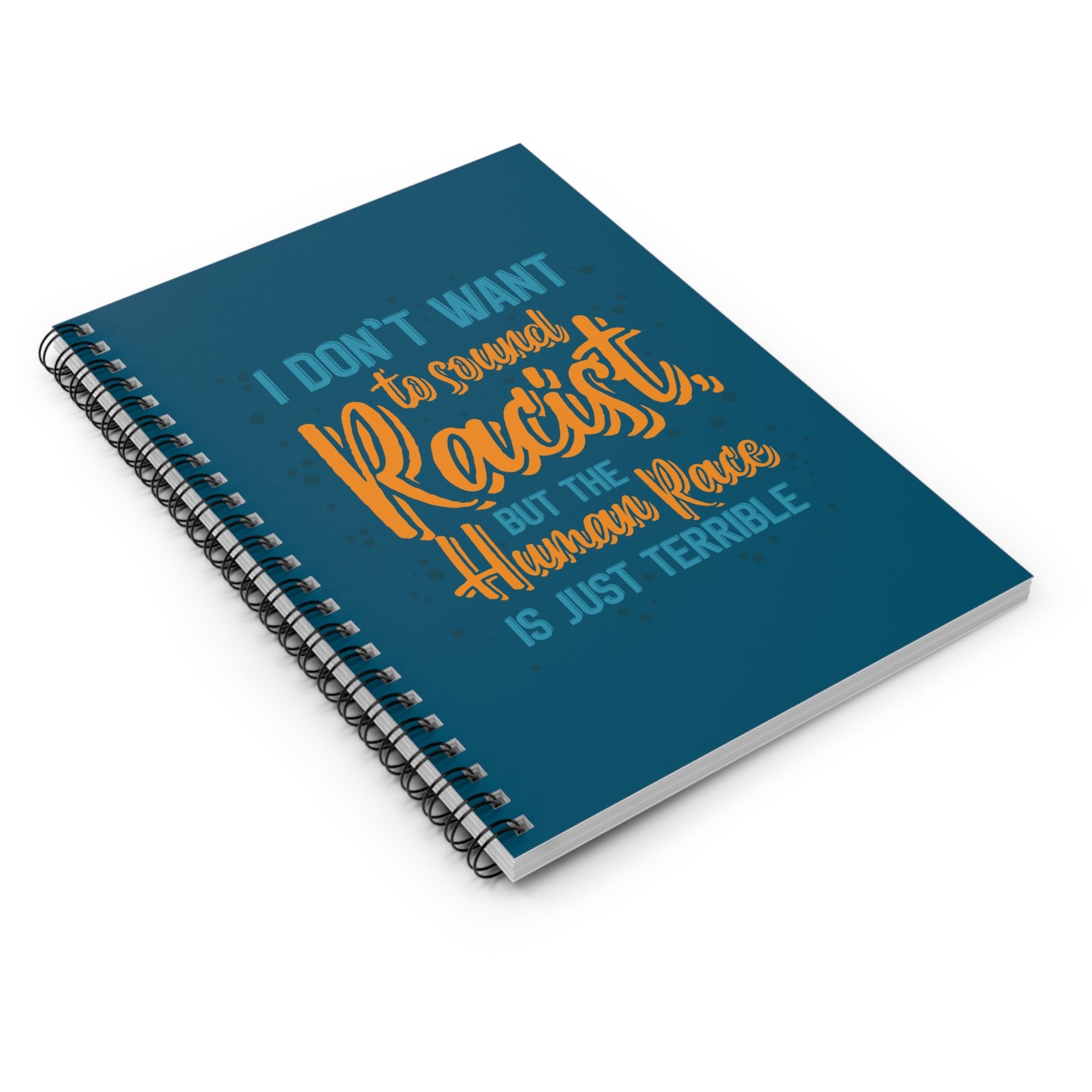 I Don't Want To Sound Racist - Spiral Notebook