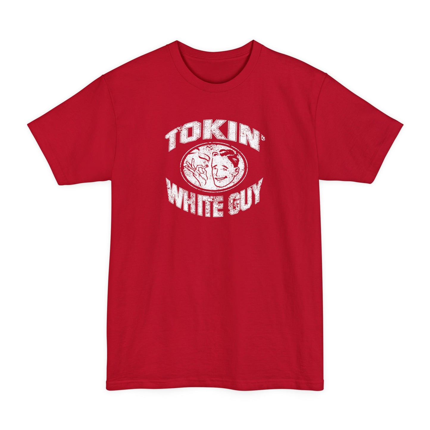 Tokin' White Guy - Men's Tall T-Shirt