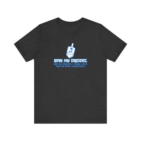 Spin My Dreidel (And By Dreidel I Mean Cock And By Spin I Mean Suck) - Men's T-Shirt