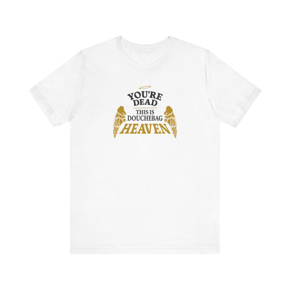 You're Dead - This Is Douchebag Heaven - Men's T-Shirt