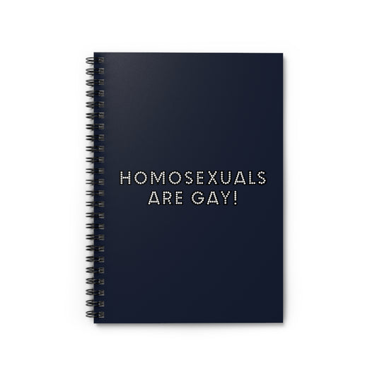 Homosexuals Are Gay - Spiral Notebook