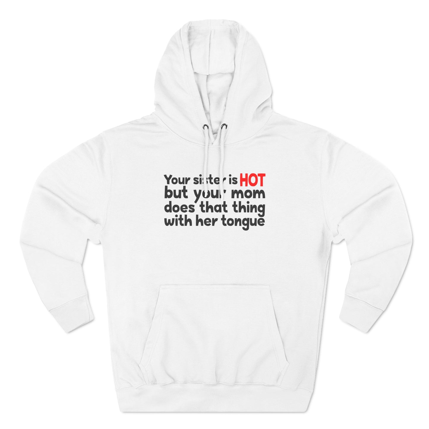 Your Sister Is Hot But Your Mom Does That Thing - Hoodie