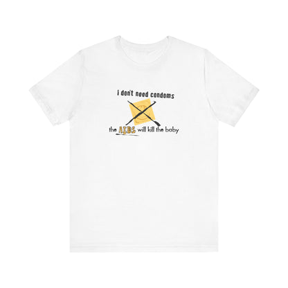 I Don't Need Condoms - The Aids Will Kill The Baby - Men's T-Shirt