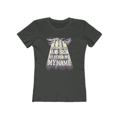 When God Has Sex He Screams My Name - Women’s T-Shirt