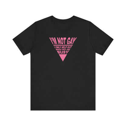 I'm Not Gay - I Only Help Out When They Are Busy - Men's T-Shirt