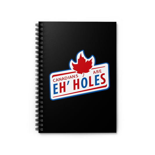 Canadians Are Eh'Holes - Spiral Notebook