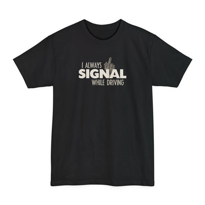 I Always Signal While Driving - Men's Tall T-Shirt