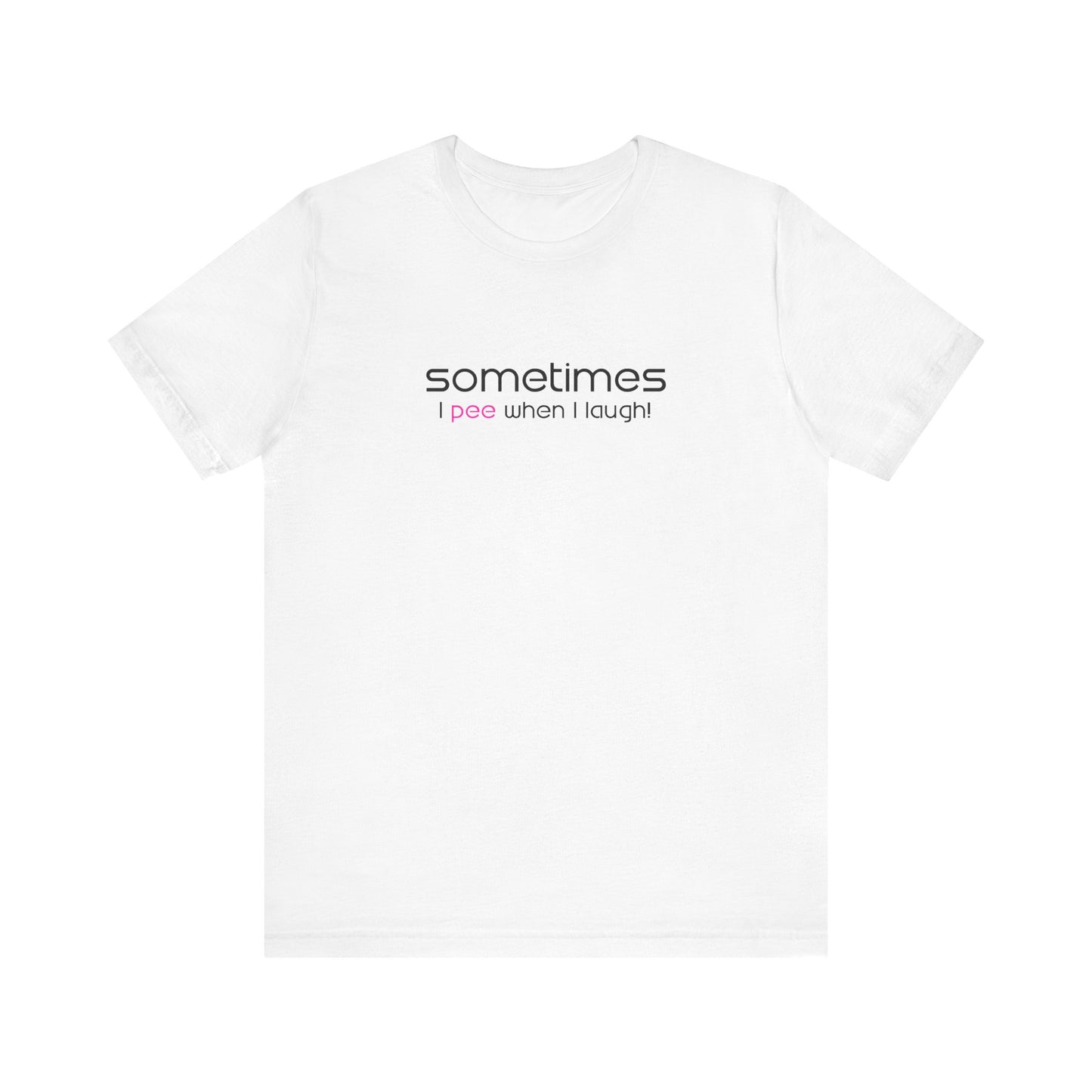 Sometimes I Pee When I Laugh - Men's T-Shirt