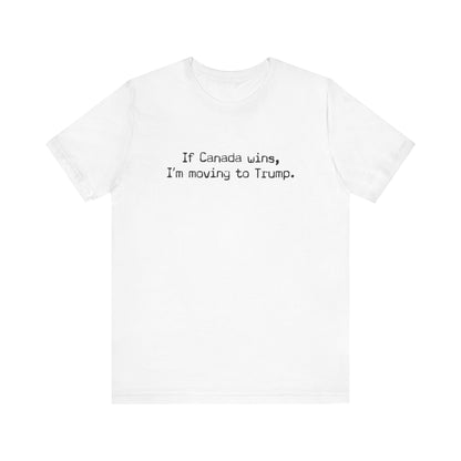 If Canada Wins I'm Moving To Trump (Text) - Men's T-Shirt