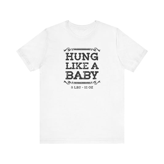 Hung Like A Baby - 8 Lbs 12 Oz - Men's T-Shirt