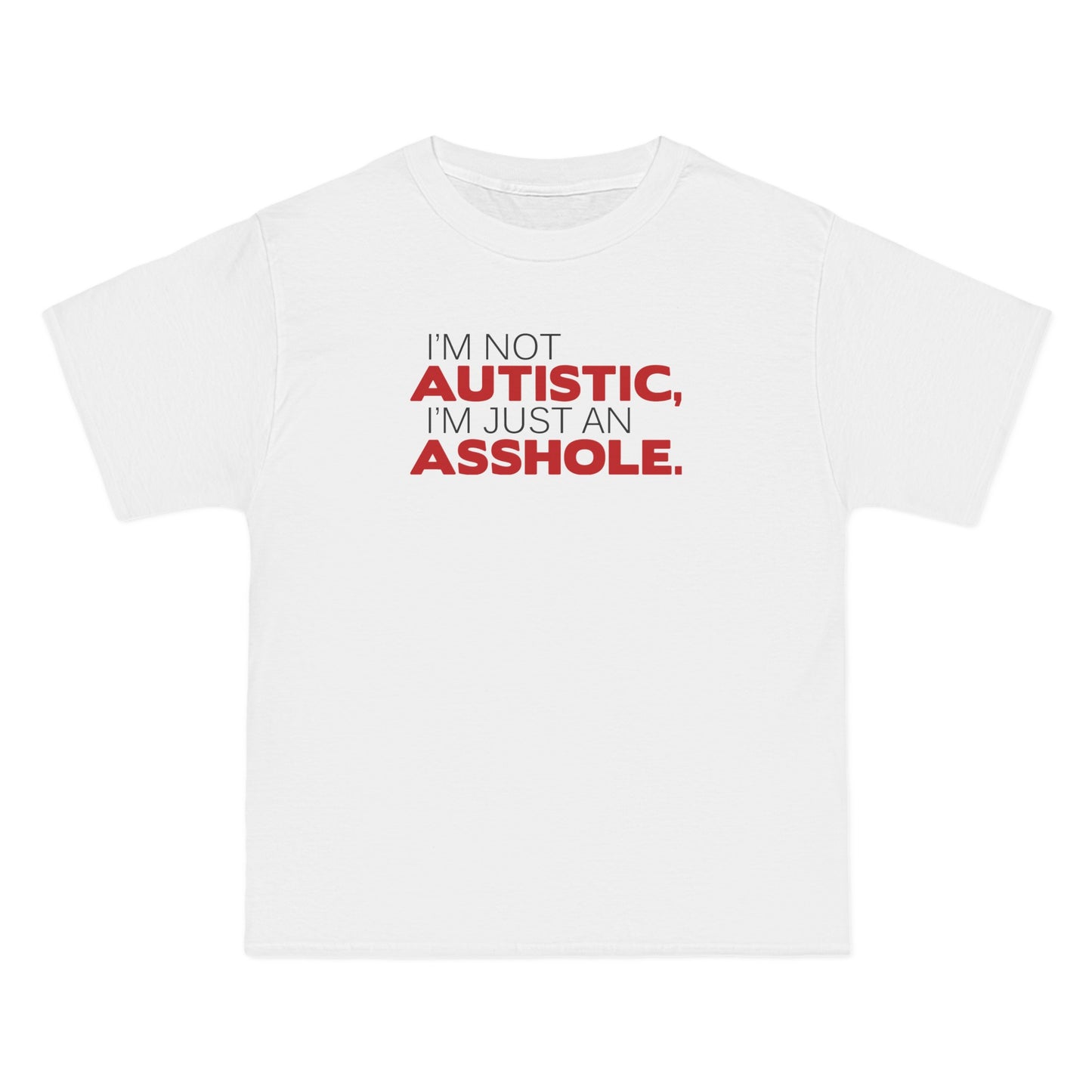 I'm Not Autistic I'm Just An Asshole. - Men's Heavyweight T-Shirt