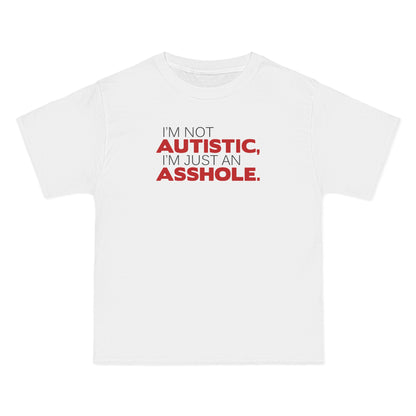 I'm Not Autistic I'm Just An Asshole. - Men's Heavyweight T-Shirt