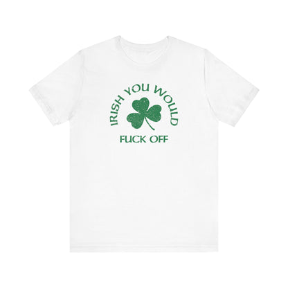 Irish You Would Fuck Off - Men's T-Shirt