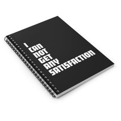 I Can Not Get Any Satisfaction - Spiral Notebook