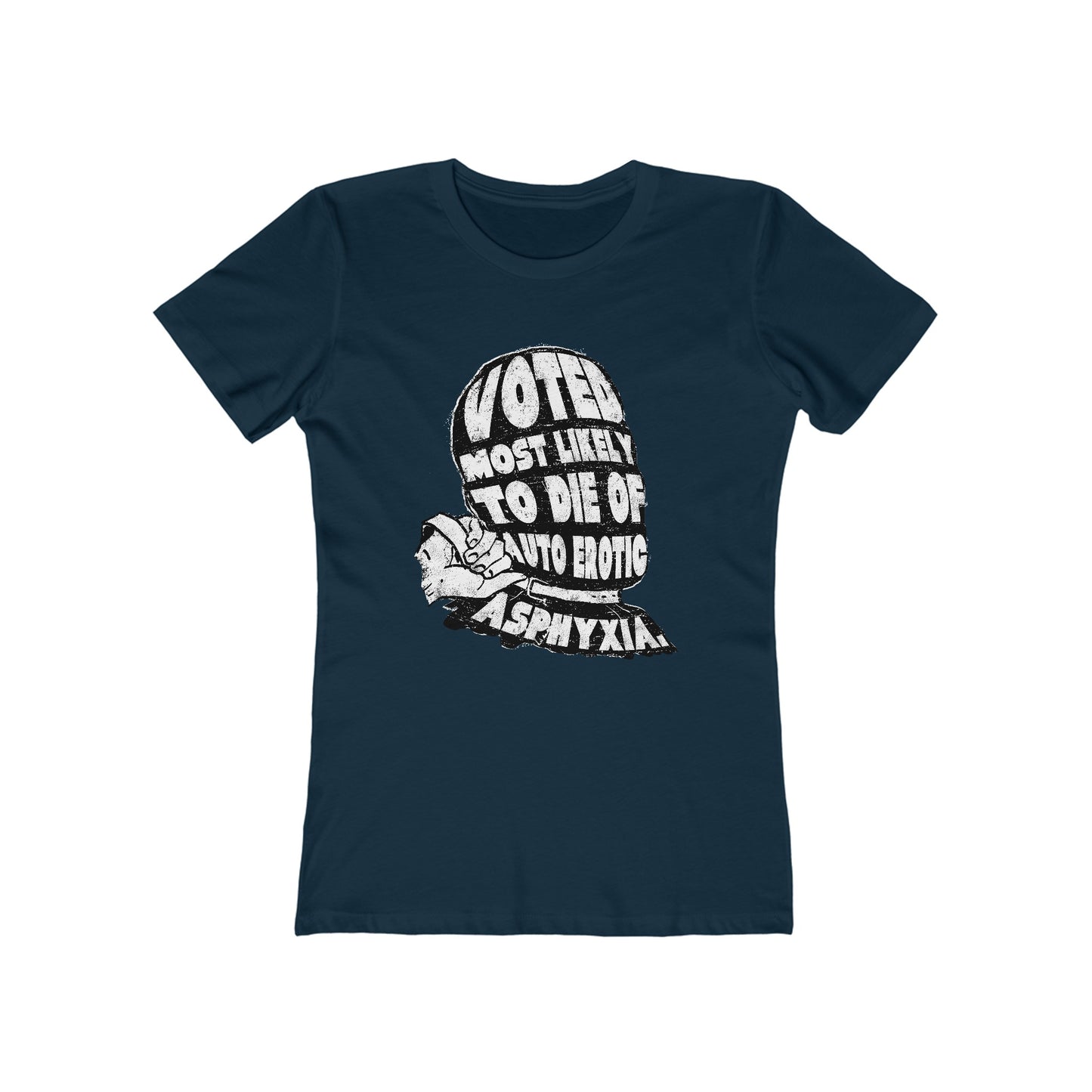 Voted Most Likely To Die Of Auto Erotic Asphyxia. - Women’s T-Shirt