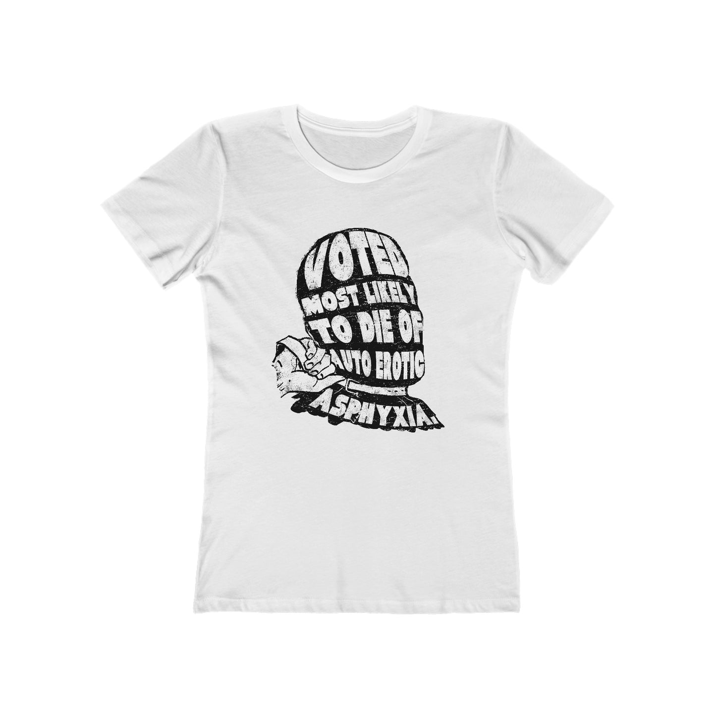 Voted Most Likely To Die Of Auto Erotic Asphyxia. - Women’s T-Shirt