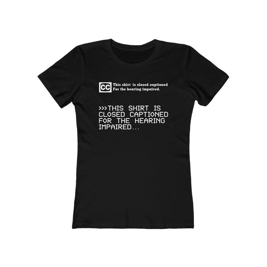 This Shirt Is Closed Captioned For The Hearing Impaired - Women’s T-Shirt