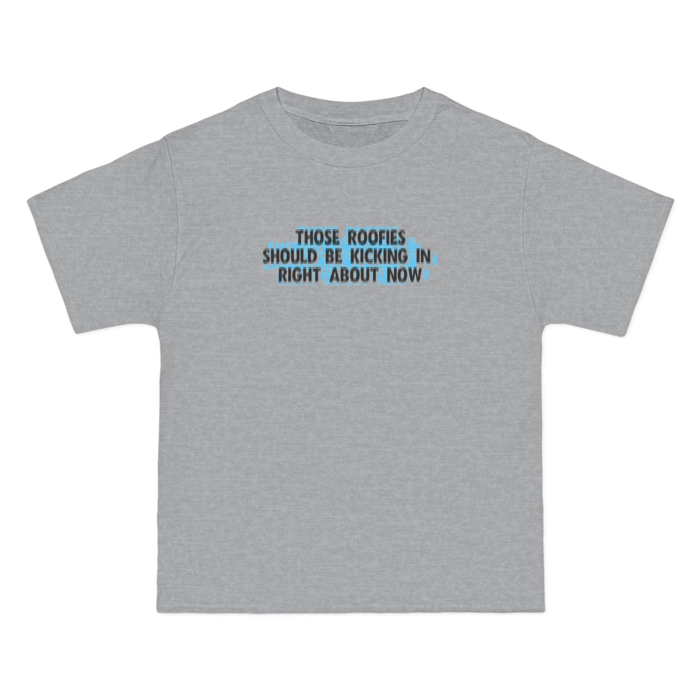 Those Roofies Should Be Kicking In Right About Now - Men's Heavyweight T-Shirt