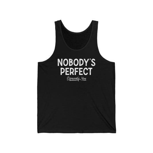 Nobody's Perfect. Especially You. - Unisex Tank